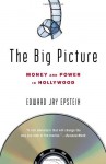 The Big Picture: Money and Power in Hollywood - Edward Jay Epstein