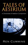 The Tales of Aesirium: A Chronicles of Aesirium Companion - Ren Cummins