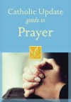 Catholic Update Guide to Prayer - Mary Carol Kendzia