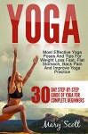 Yoga: 30-Day Step-By-Step Guide Of Yoga For Complete Beginners (At Home Essentials Yoga Workout Book for Women, Men, Kids, Seniors Over 50, Runners, Arthritis, Weight Loss, Youth Reincarnation) - Mary Scott