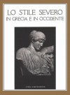 Lo Stile Severo in Grecia E in Occidente - Nicola Bonacasa