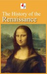 The History of the Renaissance (Illustrated) - Jacob Burkhardt, John Symonds, Giovanni Boccacio, Robert Comyn, Edward Gibbon, Henry Milman, Paterson Smyth