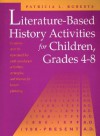 Literature-Based History Activities for Children, Grades 4-8 - Patricia L. Roberts