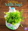 Fun Things to Do with Milk Jugs - Marne Ventura