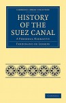 History of the Suez Canal: A Personal Narrative - Ferdinand de Lesseps, Henry Drummond Wolff