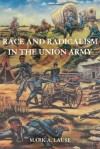 Race and Radicalism in the Union Army - Mark A. Lause