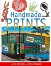 Handmade Prints: An Introduction to Creative Printmaking Without a Press. Anne Desmet & Jim Anderson - Anne Desmet, Jim Anderson