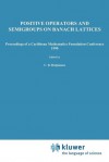 Positive Operators and Semigroups on Banach Lattices: Proceedings of a Caribbean Mathematics Foundation Conference 1990 - C.B. Huijsmans, Wilhelm A.J. Luxemburg