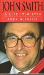 John Smith: A Life, 1938 - 1994 - Andy McSmith