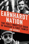 Earnhardt Nation: The Full-Throttle Saga of NASCAR's First Family - Jay Busbee