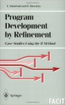 Program Development by Refinement: Case Studies Using the B Method (Formal Approaches to Computing and Information Technology (FACIT)) - Emil Sekerinski, Kaisa Sere