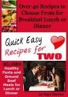 Quick Easy Recipes for Two: Including Healthy Pasta and Ground Beef Meals for Lunch or Dinner - Kaye Dennan