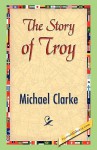 The Story of Troy - Michael Clarke