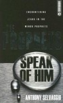 The Prophets Speak of Him: Encountering Jesus in the Minor Prophets - Anthony T. Selvaggio