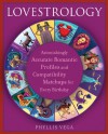 Lovestrology: Astonishingly Accurate Romantic Profiles and Compatibility Matchups for Every Birthday - Phyllis Vega