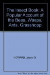 The Insect Book: A Popular Account of the Bees, Wasps, Ants, Grasshopp - Leland O. HOWARD