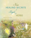 New Healing Secrets of Angels and Herbs - Jennifer Bailey