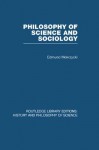 Philosophy of Science and Sociology: From the Methodological Doctrine to Research Practice: Volume 23 (Routledge Library Editions: History & Philosophy of Science) - Edmund Mokrzycki