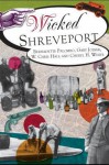 Wicked Shreveport (LA) (The History Press) - Bernadette Jones Palombo, Gary D. Joiner, W. Chris Hale