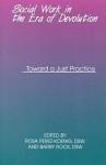 Social Work in the Era of Devolution: Toward a Just Practice - Rosa Perez-Koenig, Barry Rock, Barry Rockwell