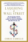Laughing at Wall Street: How I Beat the Pros at Investing (by Reading Tabloids, Shopping at the Mall, and Connecting on Facebook) and How You Can, Too - Chris Camillo