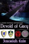 Devoid of Grey: A Dark Fantasy Anthology - Jeremiah Cain