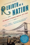 Rebirth of a Nation: The Making of Modern America, 1877-1920 - T.J. Jackson Lears