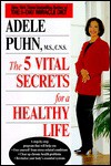 5 Vital Secrets for a Healthy Life - Adele Puhn