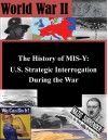 The History of MIS-Y: U.S. Strategic Interrogation During the War (World War II Book 1) - Steven M. Kleiman, Joint Military Intelligence College, Kurtis Toppert