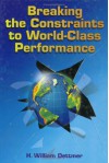 Breaking the Constraints to World Class Performance - H. William Dettmer