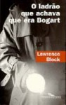 O ladrão que achava que era Bogart - Lawrence Block