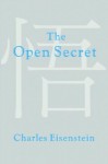 The Open Secret - Charles Eisenstein