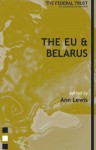 The Eu & Belarus: Between Moscow & Brussels - Ann Lewis