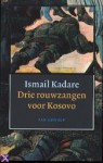 Drie rouwzangen voor Kosovo - Ismail Kadaré