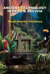 Ancient Technology in Peru and Bolivia - David Hatcher Childress