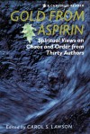 GOLD FROM ASPIRIN: SPIRITUAL VIEWS ON CHAOS & ORDER FROM THIRTY AUTHORS - Carol S. Lawson