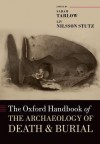 The Oxford Handbook of the Archaeology of Death and Burial (Oxford Handbooks in Archaeology) - Sarah Tarlow, Liv Nilsson Stutz