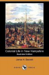 Colonial Life in New Hampshire (Illustrated Edition) (Dodo Press) - James H. Fassett