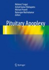 Pituitary Apoplexy - Dr. Mehmet Turgut, Ashok Kumar Mahapatra, Michael Powell, Natarajan Muthukumar