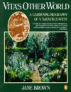 Vita's Other World: A Gardening Biography of Vita Sackville-West - Jane Brown