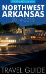 Northwest Arkansas Travel Guide: Bentonville, Eureka Springs, Fayetteville, Rogers, Siloam Springs & Springdale - Lynn West