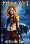 Prince Wolf: Saga of the Black Wolf, Book Three - A Katie Rose