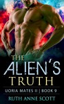 Alien Romance: The Alien's Truth: A Sci-fi Alien Warrior Invasion Abduction Romance (Uoria Mates II Book 9) - Ruth Anne Scott