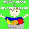 Messy Pessy & His Fruit Salad (Healthy Children) - Iris Dinitz, Adi Biler, Richie Williams