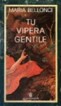 Tu vipera gentile - Maria Bellonci