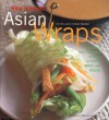 Asian Wraps: Deliciously Easy Hand-Held Bundles To Stuff, Wrap, And Relish - Nina Simonds