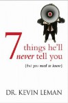 7 Things He'll Never Tell You: But You Need to Know [7 THINGS HELL NEVER TELL Y] - Kevin Leman