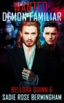 Demon Familiar (Wanted #1) - Bellora Quinn, Sadie Rose Bermingham