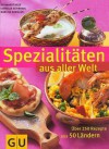 Spezialitäten Aus Aller Welt. Über 250 Rezepte aus 50 Ländern - Reinhardt Hess, Cornelia Schinharl, Marlisa Szwillus