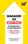 Manager As Coach: The New Way To Get Results - Jenny Rogers, Karen Whittleworth, Andrew Gilbert